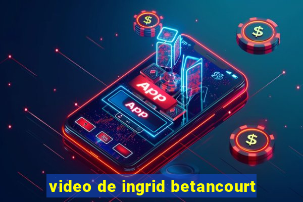 video de ingrid betancourt